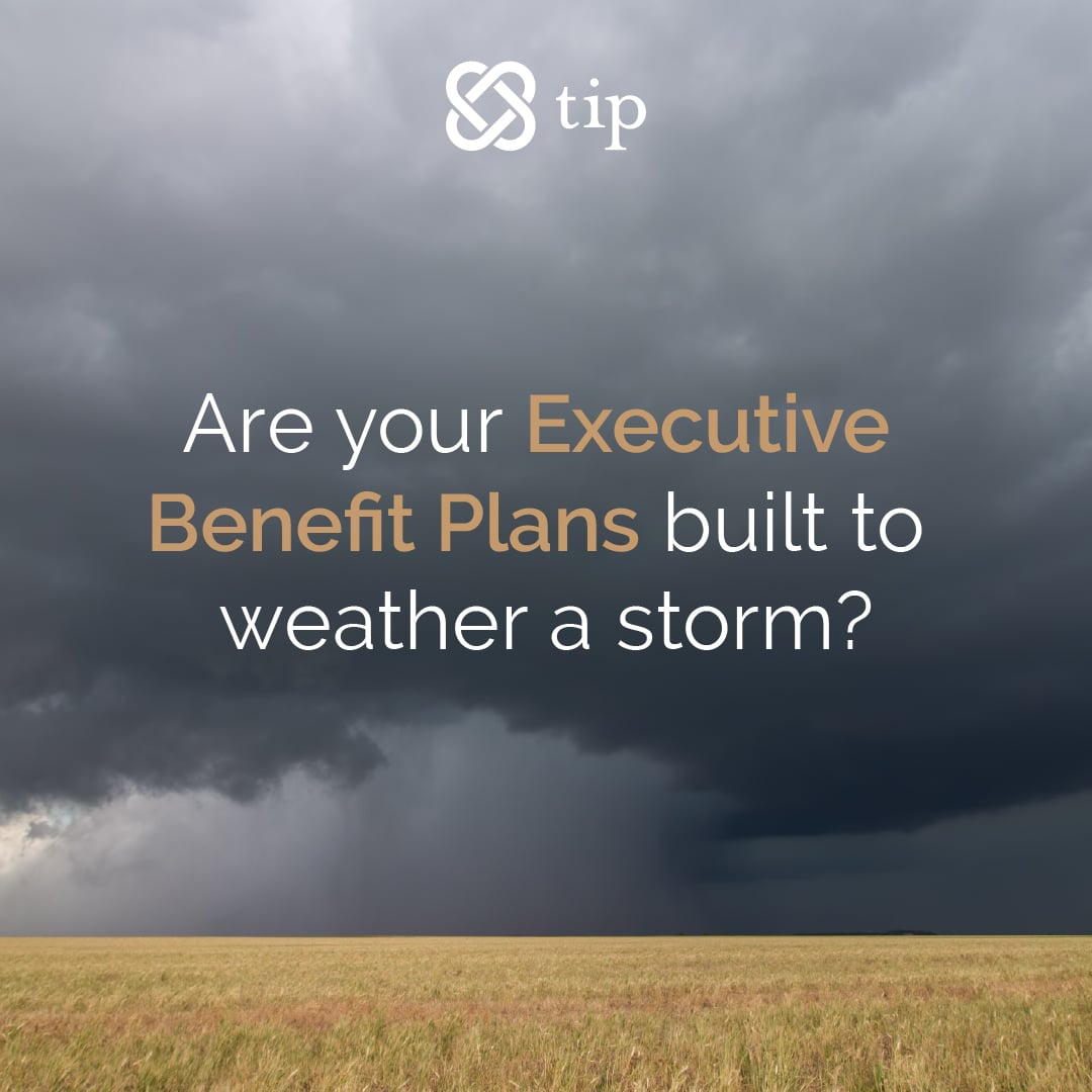 Are Your Executive Benefit Plans Built to Weather a Storm?