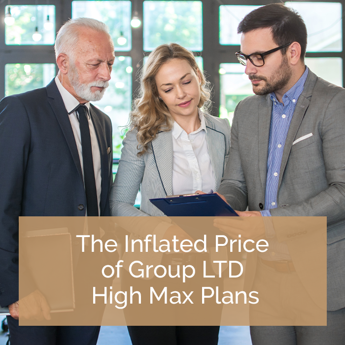 The Inflated Price of Group High Max LTD Plans And What to Do About It